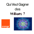 Qui veut gagner des millions avec Orange ? Qui veut gagner des millions avec Orange ?