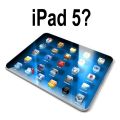 Rumeurs : Apple devrait lancer l'iPad 5 d'ici la fin du mois